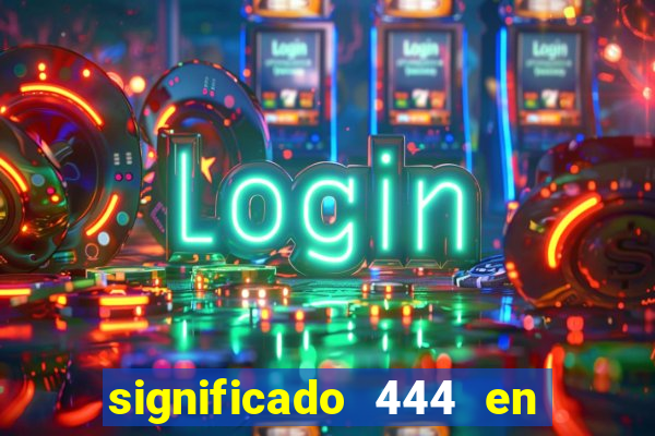 significado 444 en lo espiritual